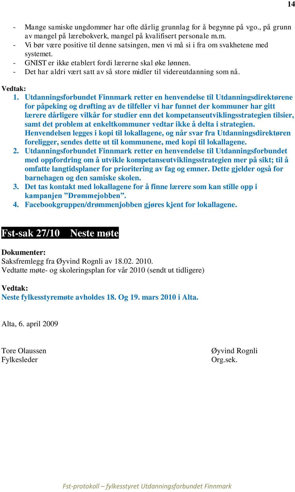 Utdanningsforbundet Finnmark retter en henvendelse til Utdanningsdirektørene for påpeking og drøfting av de tilfeller vi har funnet der kommuner har gitt lærere dårligere vilkår for studier enn det