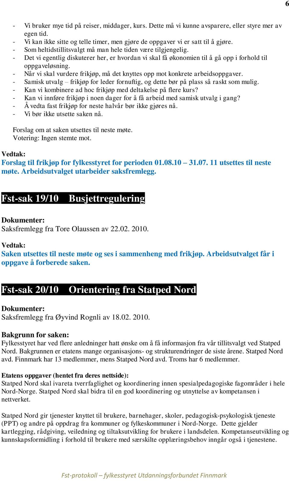 - Når vi skal vurdere frikjøp, må det knyttes opp mot konkrete arbeidsoppgaver. - Samisk utvalg frikjøp for leder fornuftig, og dette bør på plass så raskt som mulig.