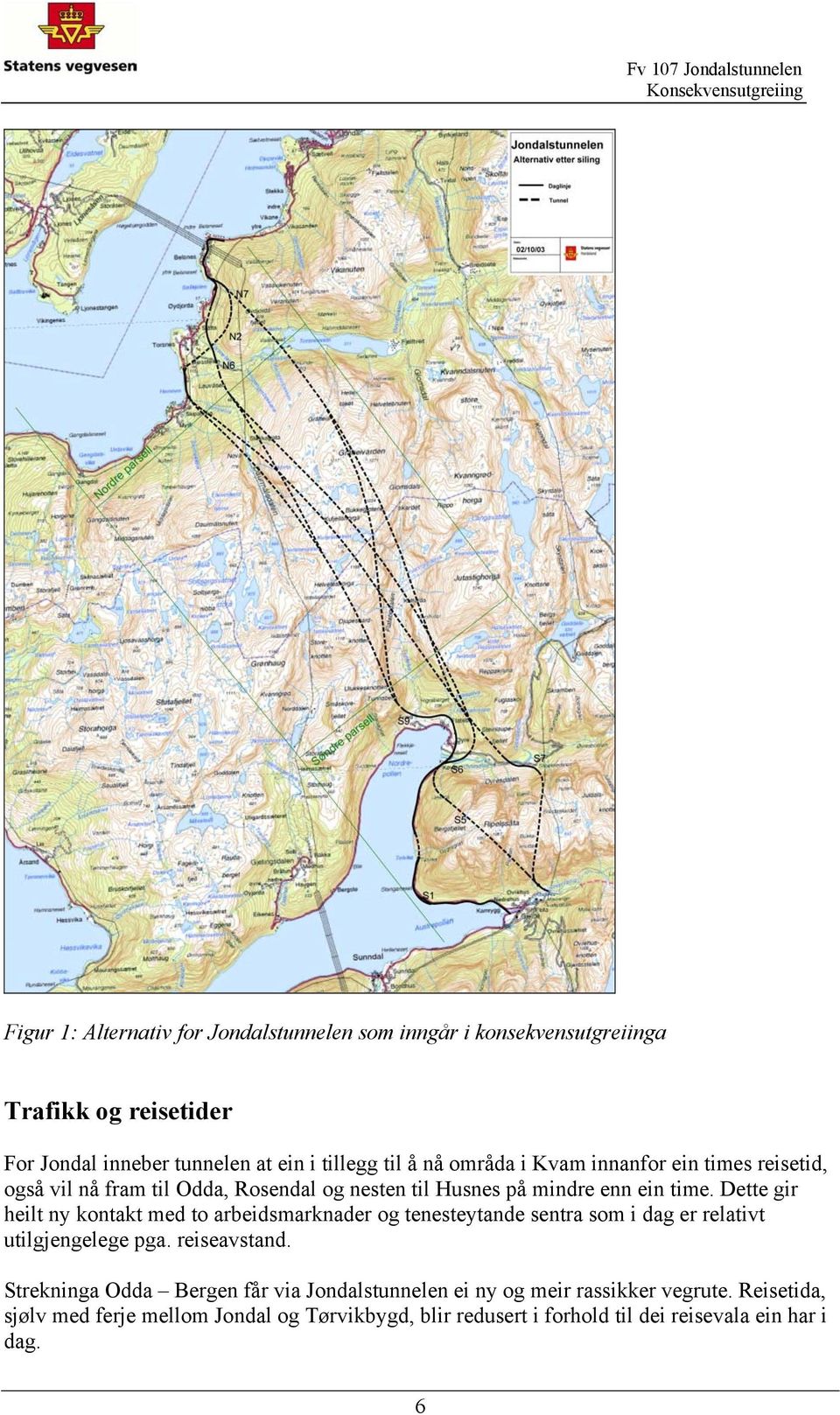 Dette gir heilt ny kontakt med to arbeidsmarknader og tenesteytande sentra som i dag er relativt utilgjengelege pga. reiseavstand.