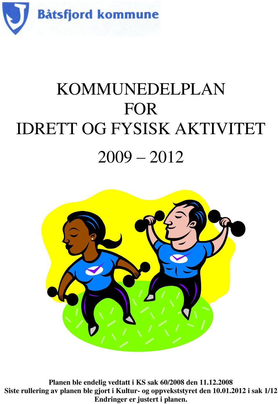 2008 Siste rullering av planen ble gjort i Kultur- og