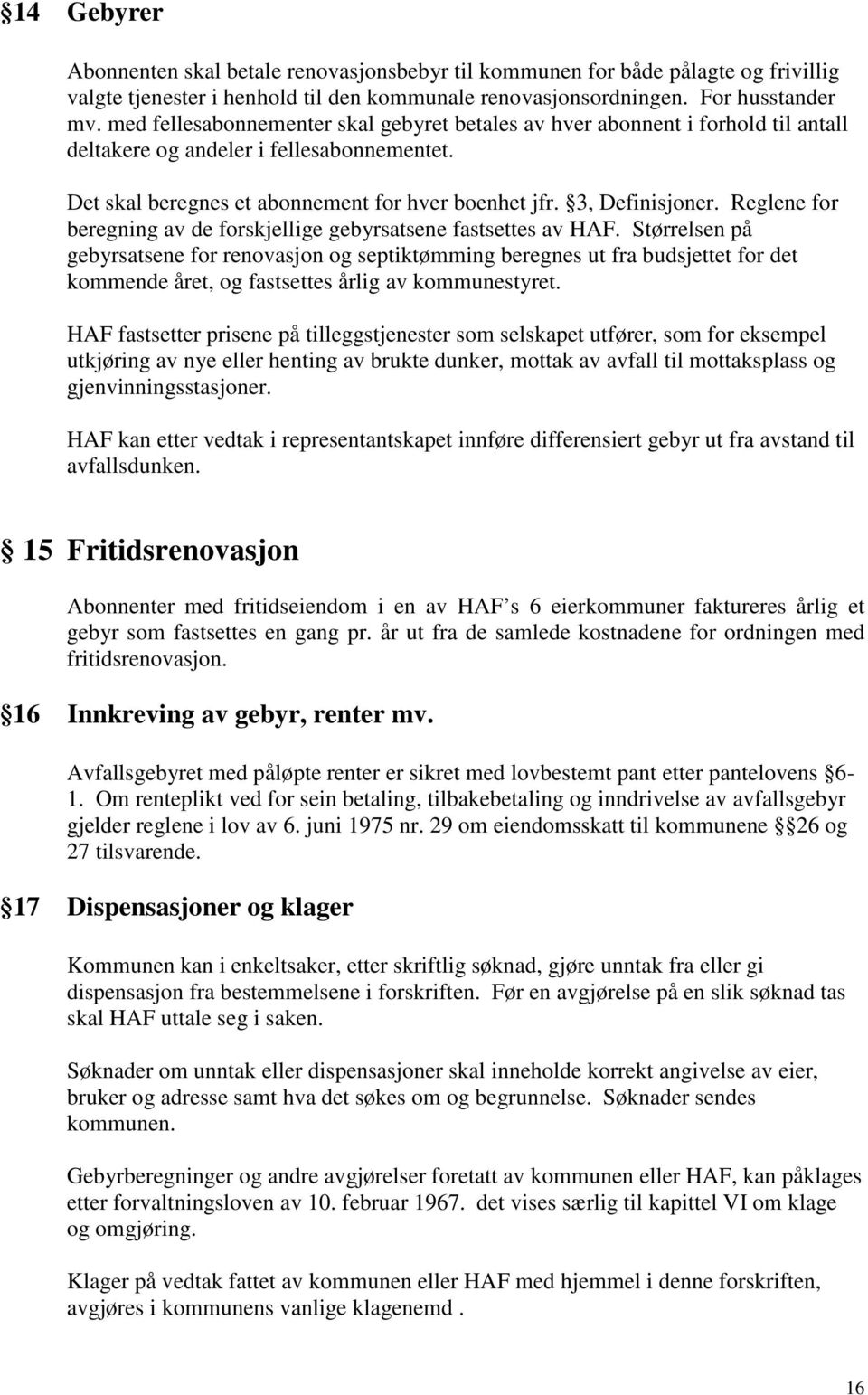 Reglene for beregning av de forskjellige gebyrsatsene fastsettes av HAF.