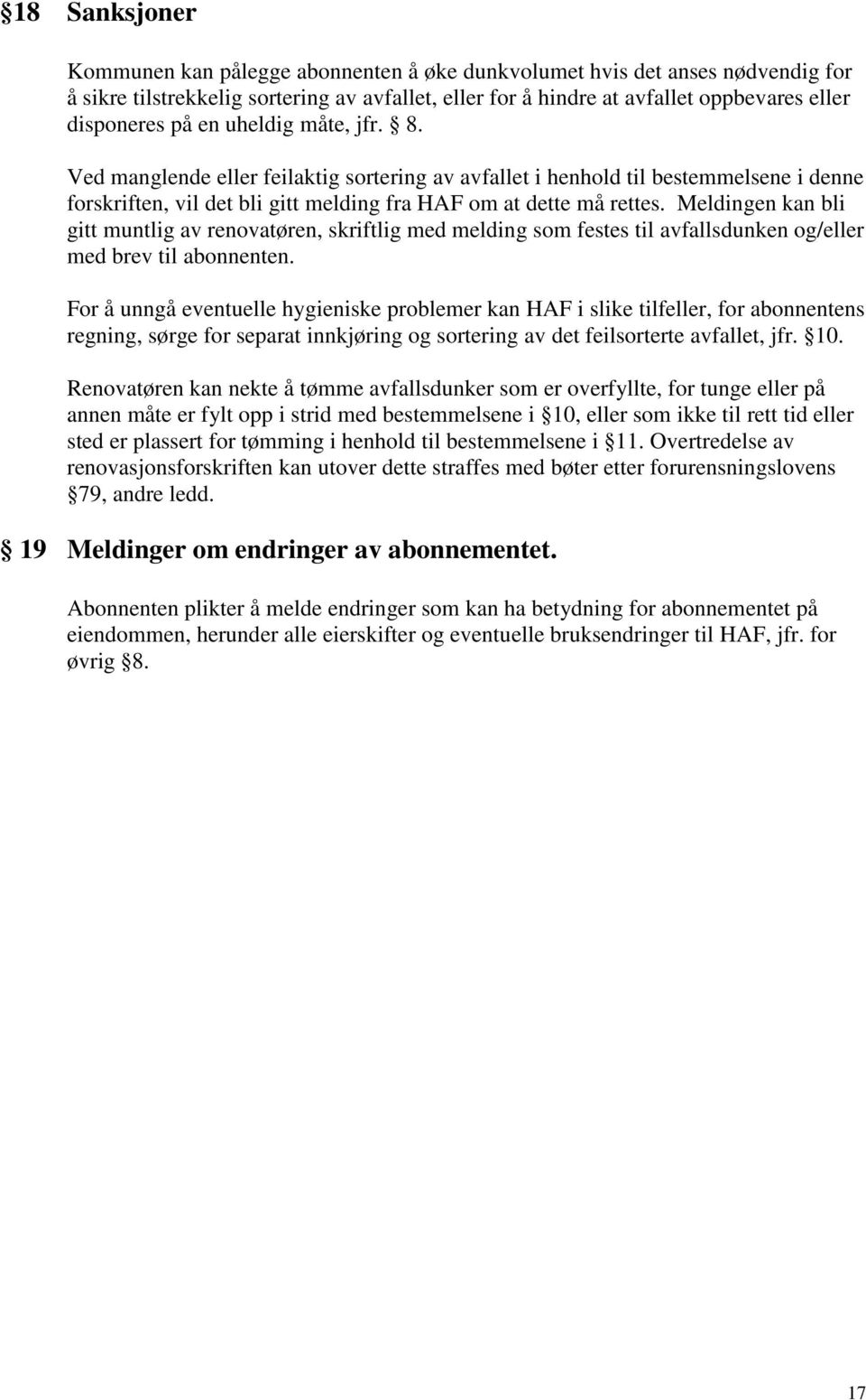 Meldingen kan bli gitt muntlig av renovatøren, skriftlig med melding som festes til avfallsdunken og/eller med brev til abonnenten.