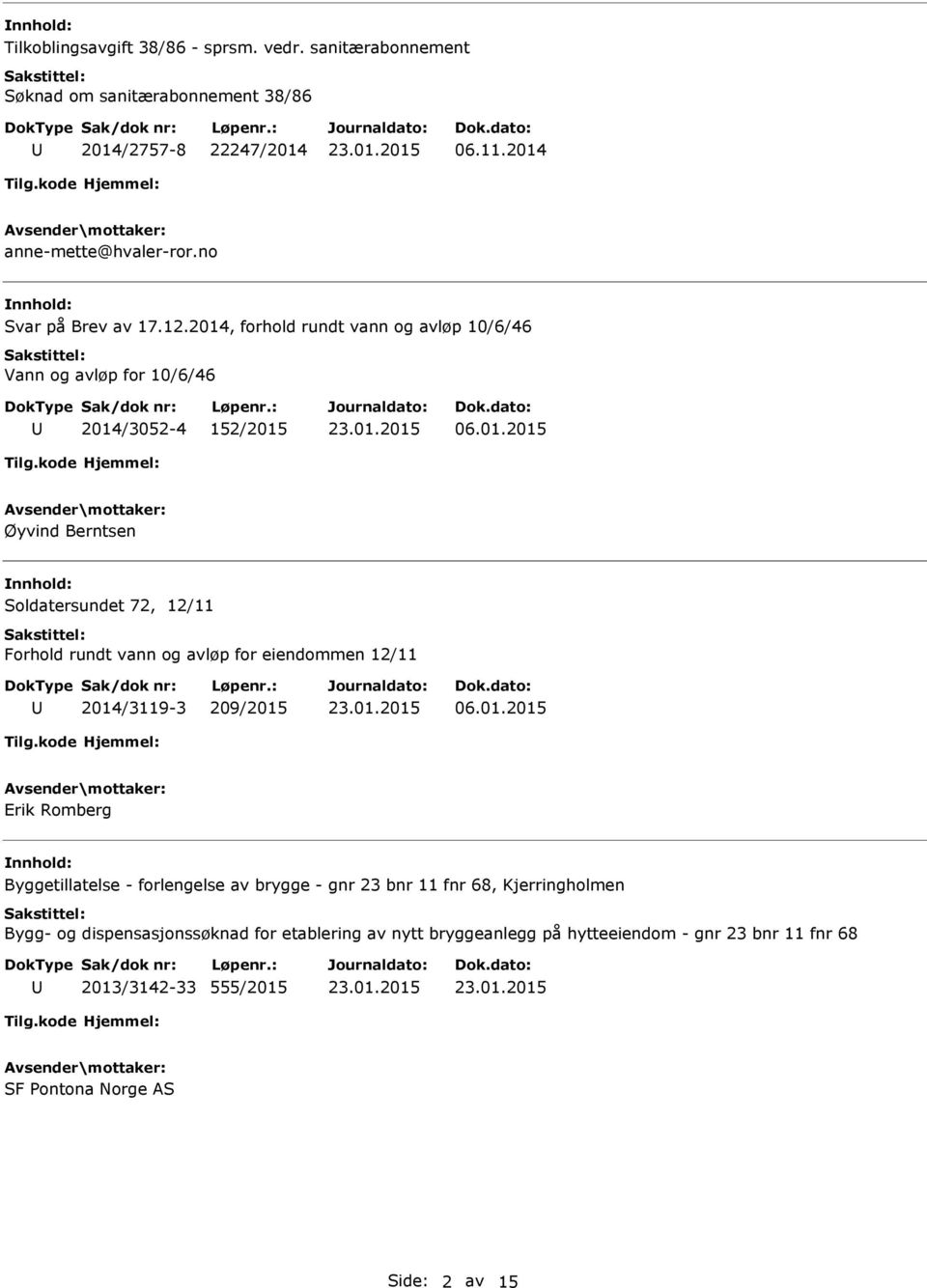 01.2015 Erik Romberg Byggetillatelse - forlengelse av brygge - gnr 23 bnr 11 fnr 68, Kjerringholmen Bygg- og dispensasjonssøknad for etablering av nytt