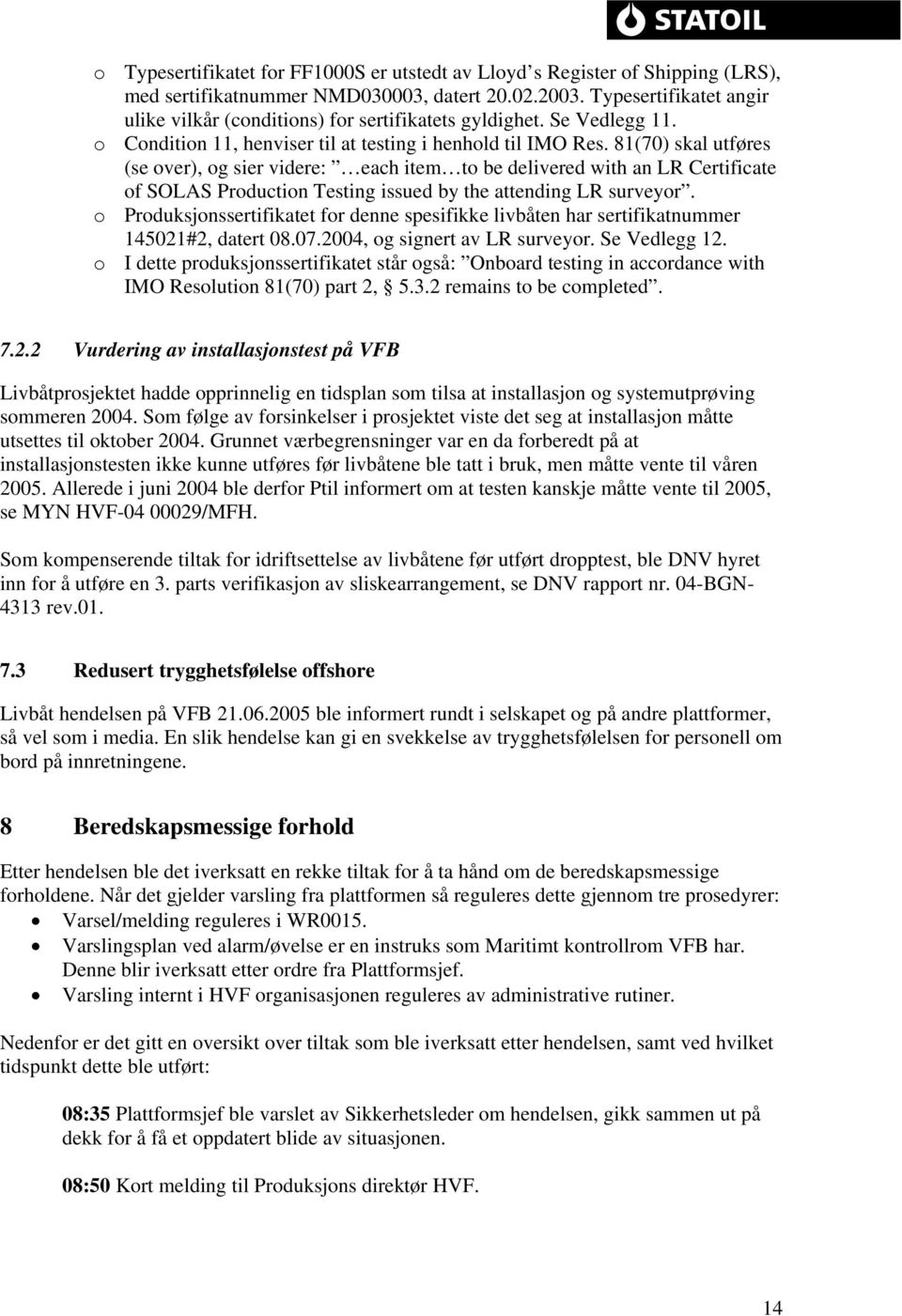 81(70) skal utføres (se over), og sier videre: each item to be delivered with an LR Certificate of SOLAS Production Testing issued by the attending LR surveyor.