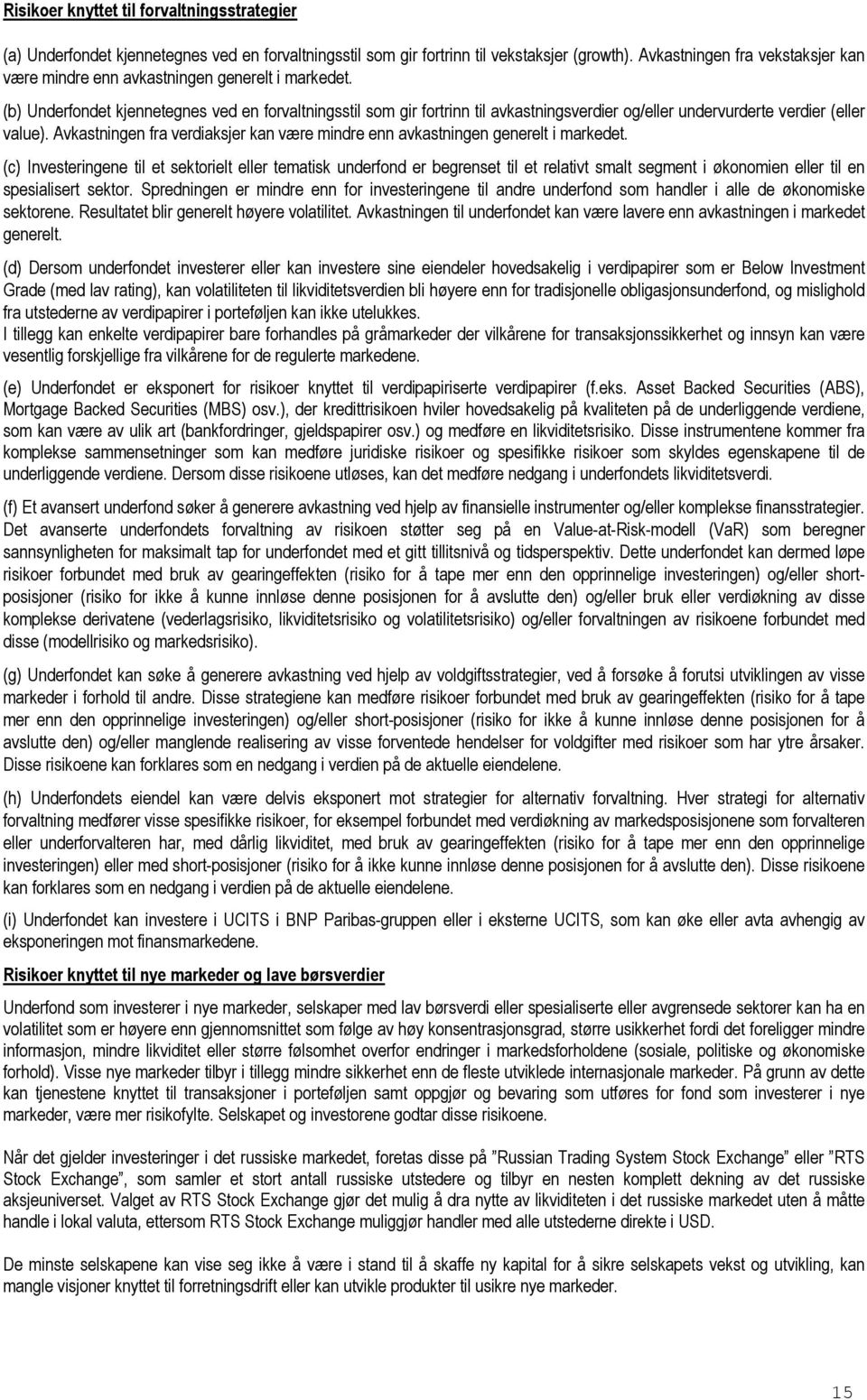 (b) Underfondet kjennetegnes ved en forvaltningsstil som gir fortrinn til avkastningsverdier og/eller undervurderte verdier (eller value).