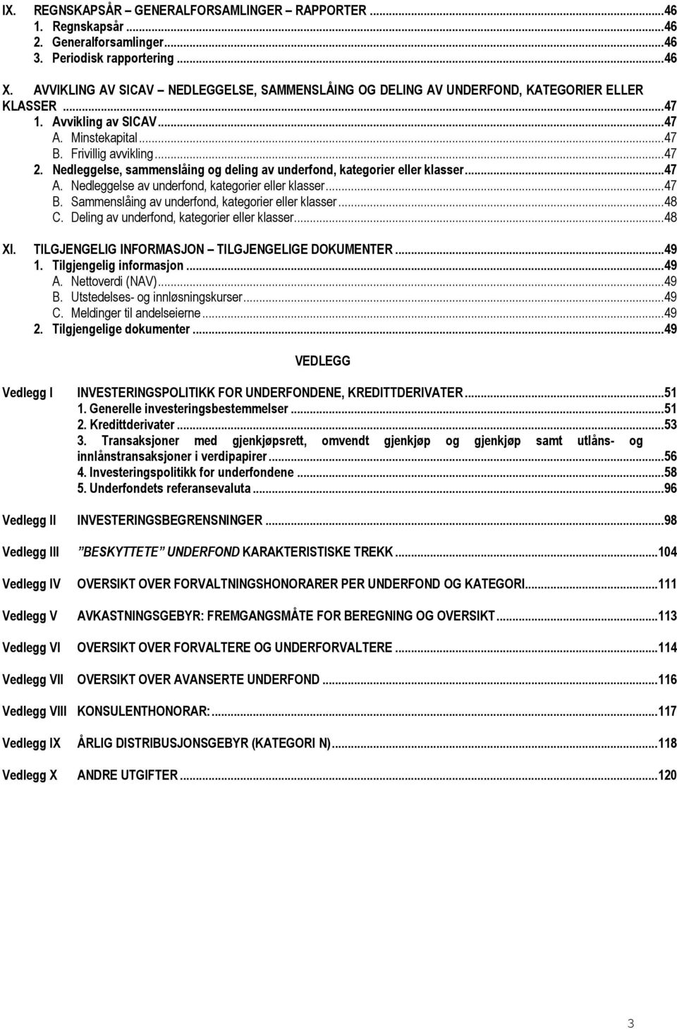 Nedleggelse, sammenslåing og deling av underfond, kategorier eller klasser...47 A. Nedleggelse av underfond, kategorier eller klasser...47 B. Sammenslåing av underfond, kategorier eller klasser...48 C.