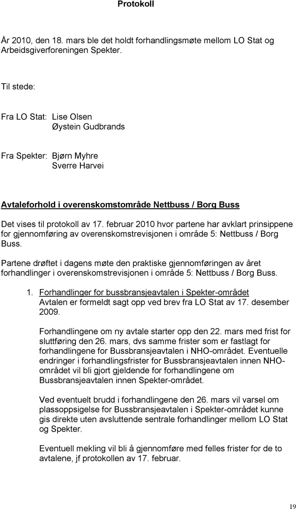 februar 2010 hvor partene har avklart prinsippene for gjennomføring av overenskomstrevisjonen i område 5: Nettbuss / Borg Buss.