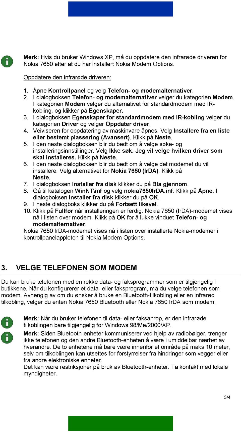 I kategorien Modem velger du alternativet for standardmodem med IRkobling, og klikker på Egenskaper. 3.