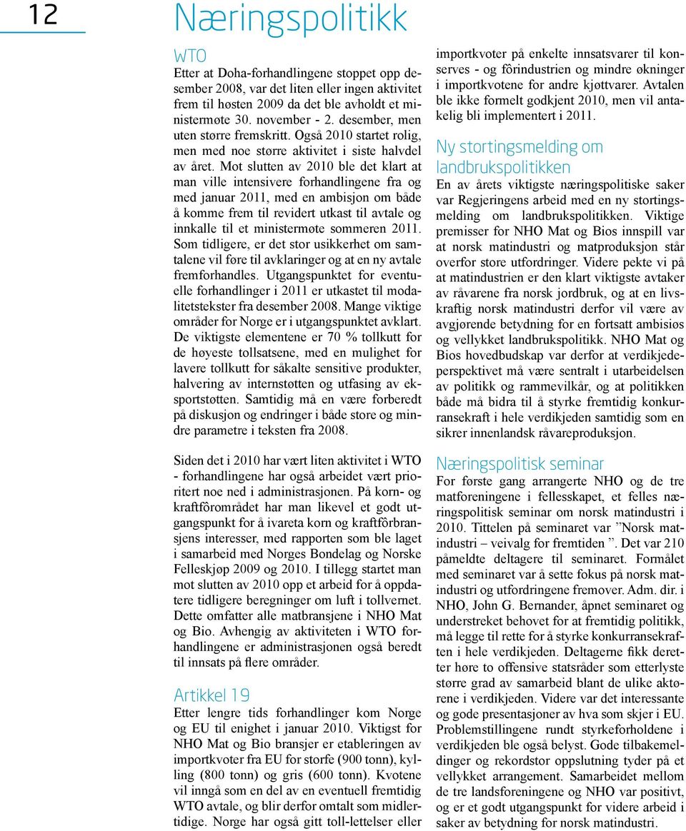 Mot slutten av 2010 ble det klart at man ville intensivere forhandlingene fra og med januar 2011, med en ambisjon om både å komme frem til revidert utkast til avtale og innkalle til et ministermøte