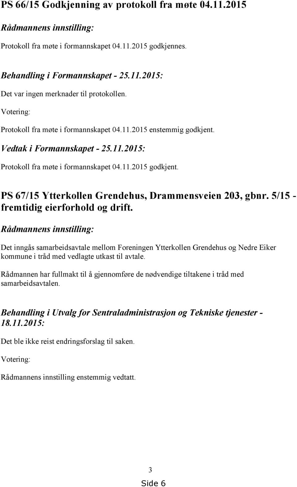 PS 67/15 Ytterkollen Grendehus, Drammensveien 203, gbnr. 5/15 - fremtidig eierforhold og drift.