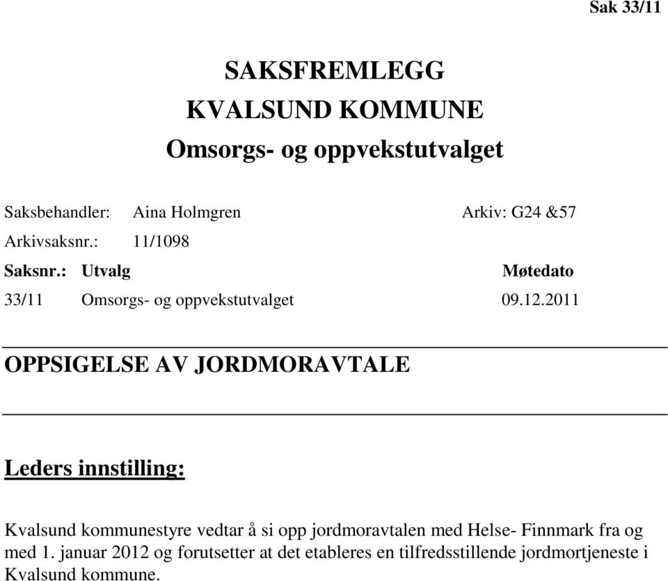 2011 OPPSIGELSE AV JORDMORAVTALE Leders innstilling: Kvalsund kommunestyre vedtar å si opp jordmoravtalen med