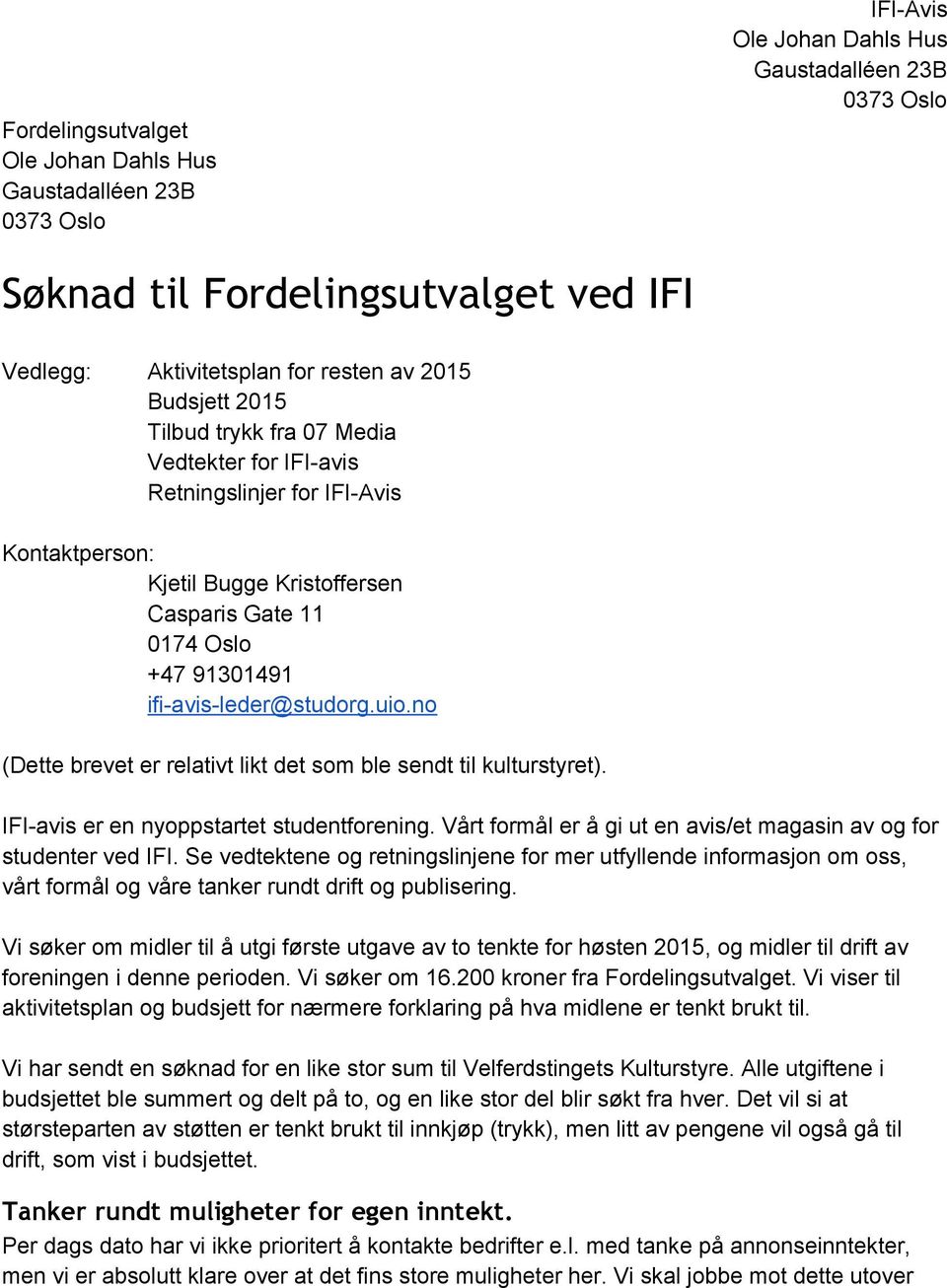leder@studorg.uio.no (Dette brevet er relativt likt det som ble sendt til kulturstyret). IFI avis er en nyoppstartet studentforening.