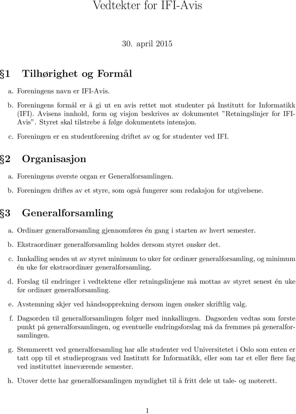 Foreningen er en studentforening driftet av og for studenter ved IFI. 2 Organisasjon a. Foreningens øverste organ er Generalforsamlingen. b.