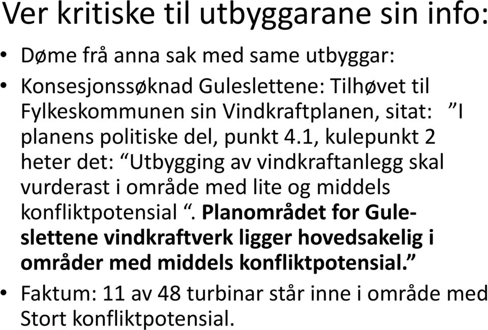 1, kulepunkt 2 heter det: Utbygging av vindkraftanlegg skal vurderast i område med lite og middels konfliktpotensial.