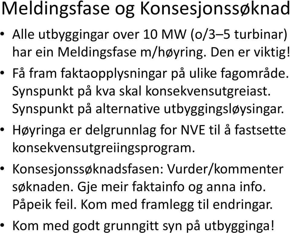 Synspunkt på alternative utbyggingsløysingar. Høyringa er delgrunnlag for NVE til å fastsette konsekvensutgreiingsprogram.