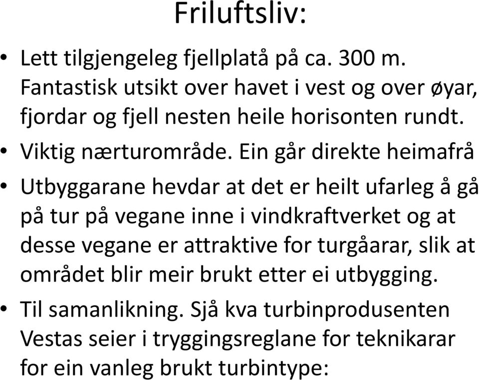 Ein går direkte heimafrå Utbyggarane hevdar at det er heilt ufarleg å gå på tur på vegane inne i vindkraftverket og at desse