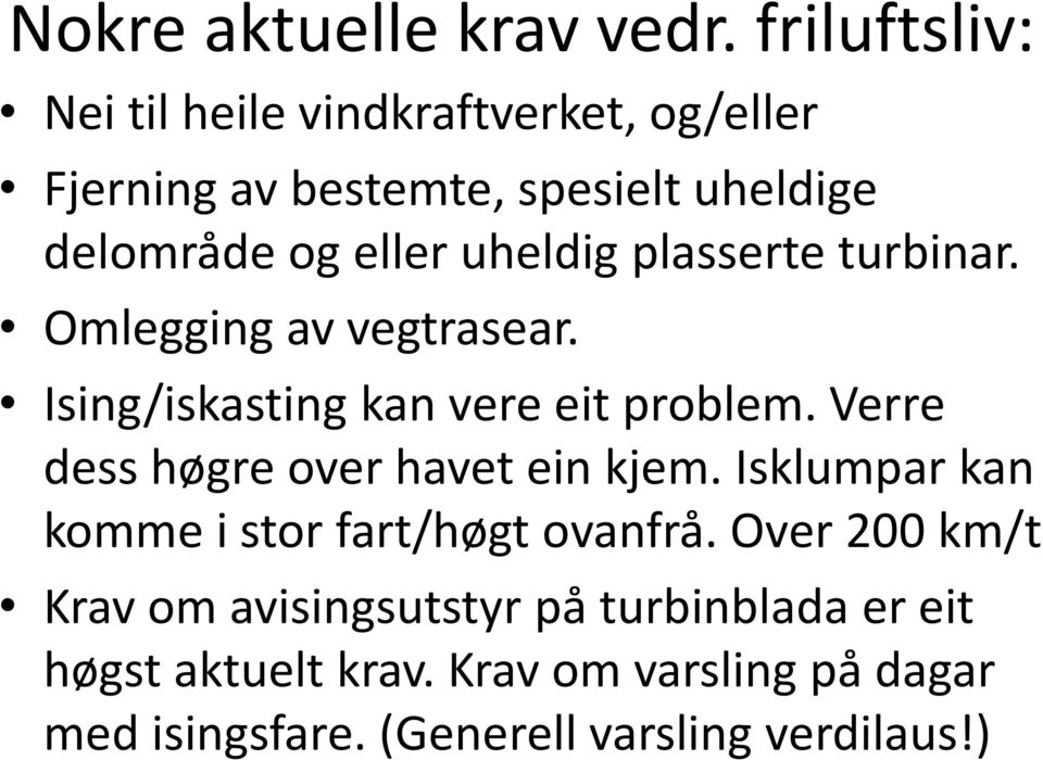 uheldig plasserte turbinar. Omlegging av vegtrasear. Ising/iskasting kan vere eit problem.