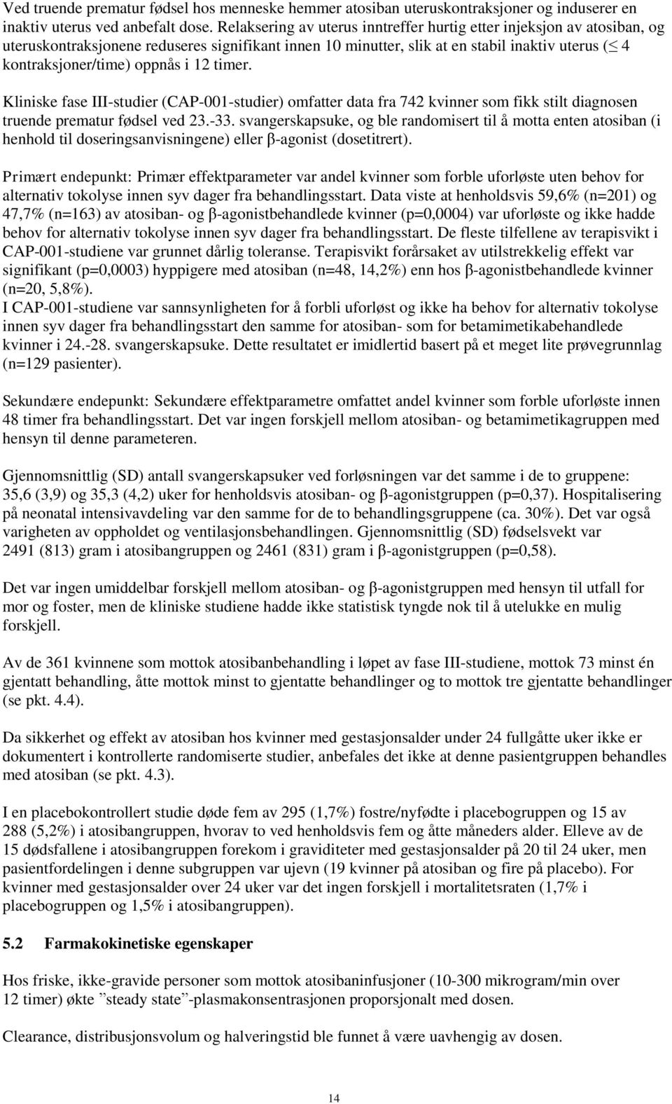 12 timer. Kliniske fase III-studier (CAP-001-studier) omfatter data fra 742 kvinner som fikk stilt diagnosen truende prematur fødsel ved 23.-33.