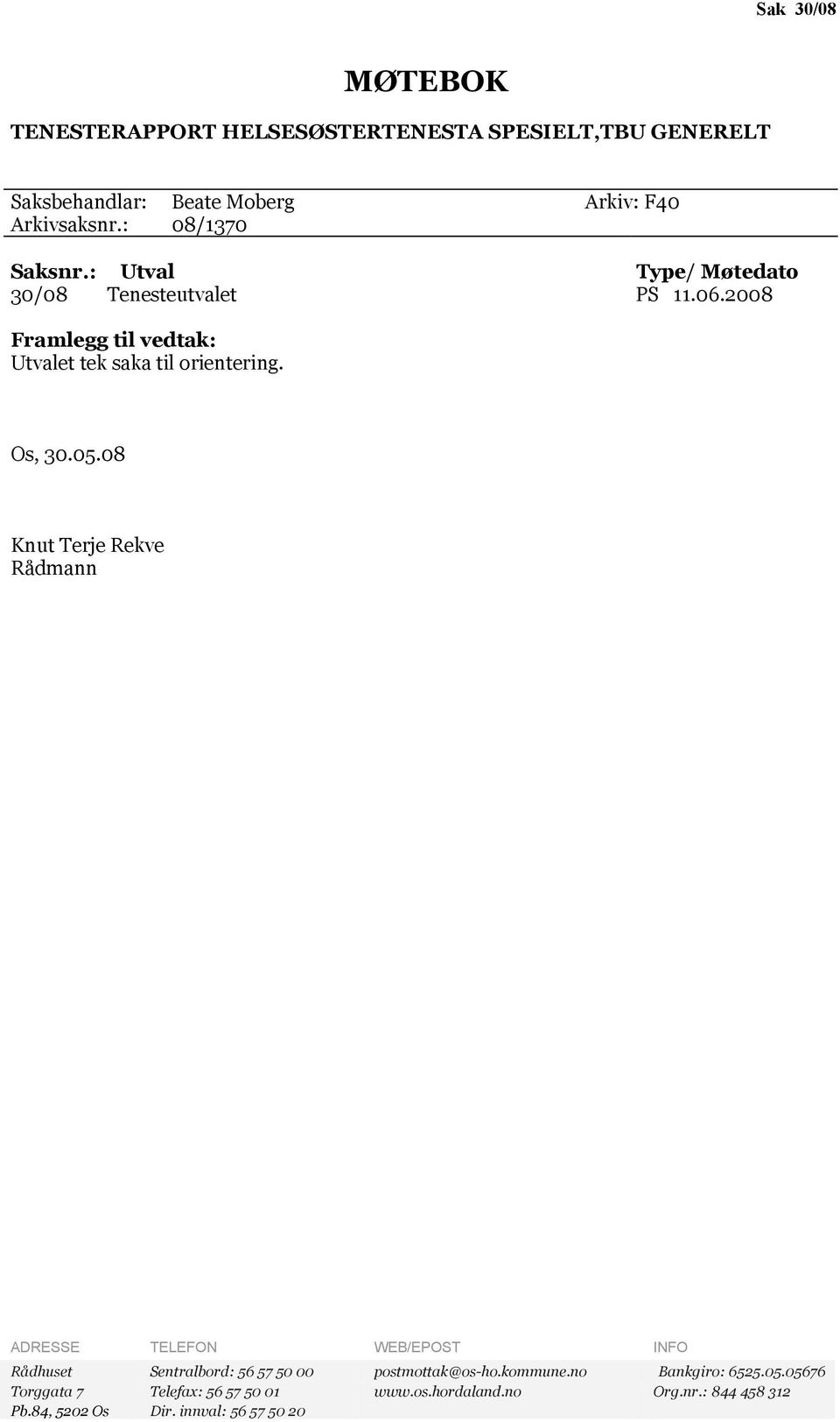 Os, 30.05.08 Knut Terje Rekve Rådmann ADRESSE TELEFON WEB/EPOST INFO Rådhuset Sentralbord: 56 57 50 00 postmottak@os-ho.kommune.