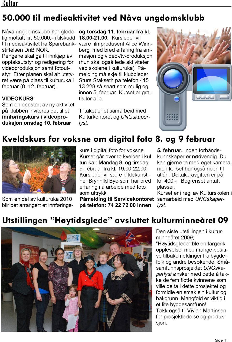 VIDEOKURS Som en oppstart av ny aktivitet på klubben inviteres det til et innføringskurs i videoproduksjon onsdag 10. februar og torsdag 11. februar fra kl. 18.00-