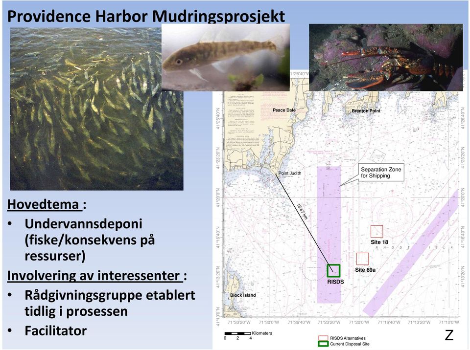 Point Judith for Shipping 41 23'20"N Hovedtema : Undervannsdeponi d (fiske/konsekvens på ressurser) Involvering av interessenter : Rådgivningsgruppe etablert tidlig i