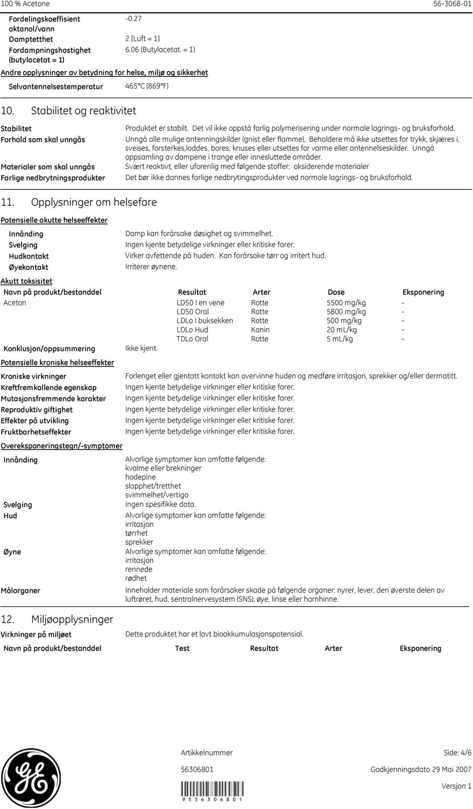 Forhold som skal unngås Unngå alle mulige antenningskilder (gnist eller flamme).