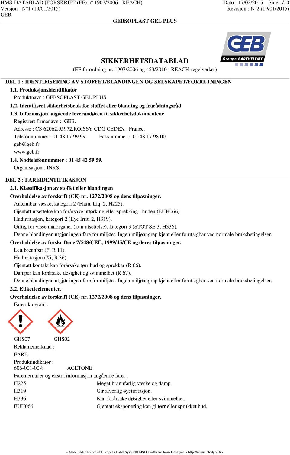 3. Informasjon angående leverandøren til sikkerhetsdokumentene Registrert firmanavn :. Adresse : CS 62062.95972.ROISSY CDG CEDEX. France. Telefonnummer : 01 48 17 99 99. Faksnummer : 01 48 17 98 00.