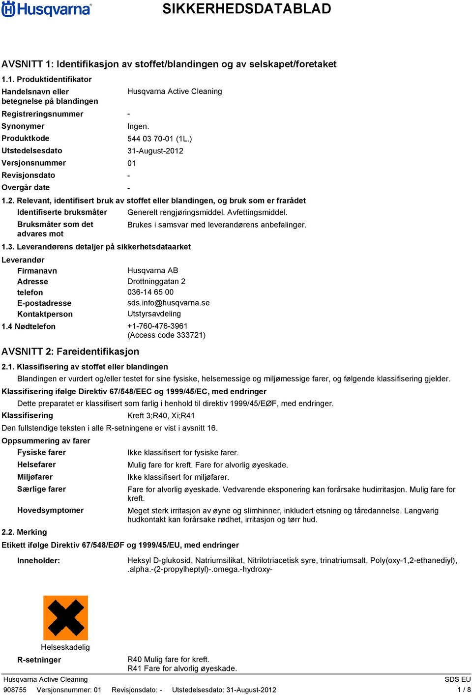 1. Produktidentifikator Handelsnavn eller betegnelse på blandingen Registreringsnummer Synonymer Produktkode Utstedelsesdato Versjonsnummer 01 Revisjonsdato Overgår date Ingen. 544 03 7001 (1L.