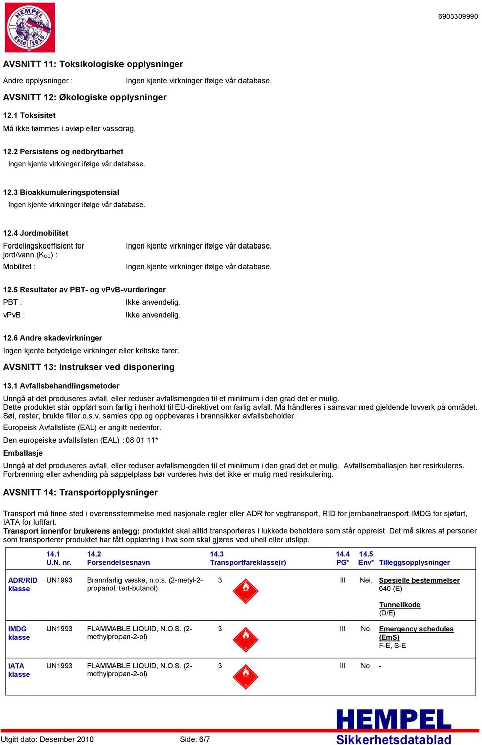 6 Andre skadevirkninger AVSNITT 13: Instrukser ved disponering 13.1 Avfallsbehandlingsmetoder Unngå at det produseres avfall, eller reduser avfallsmengden til et minimum i den grad det er mulig.