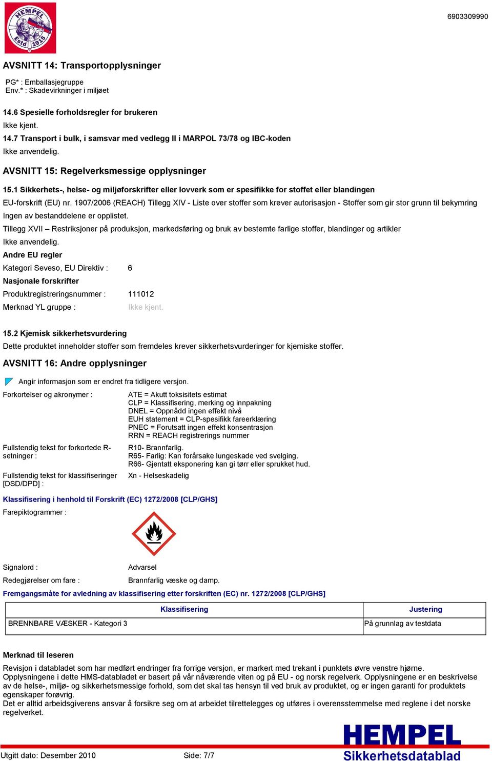 1907/2006 (REACH) Tillegg XIV Liste over stoffer som krever autorisasjon Stoffer som gir stor grunn til bekymring Ingen av bestanddelene er opplistet.