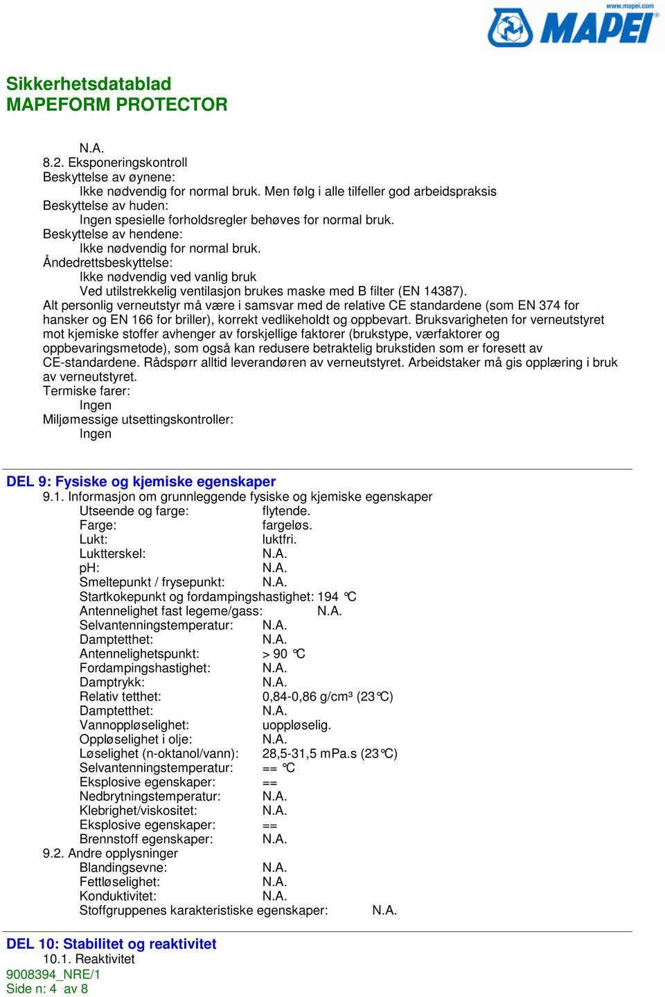 Alt personlig verneutstyr må være i samsvar med de relative CE standardene (som EN 374 for hansker og EN 166 for briller), korrekt vedlikeholdt og oppbevart.