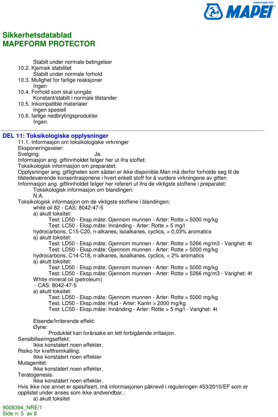 Informasjon ang. giftinnholdet følger her ut ifra stoffet: Toksikologisk informasjon om preparatet: Opplysninger ang. giftigheten som sådan er ikke disponible.