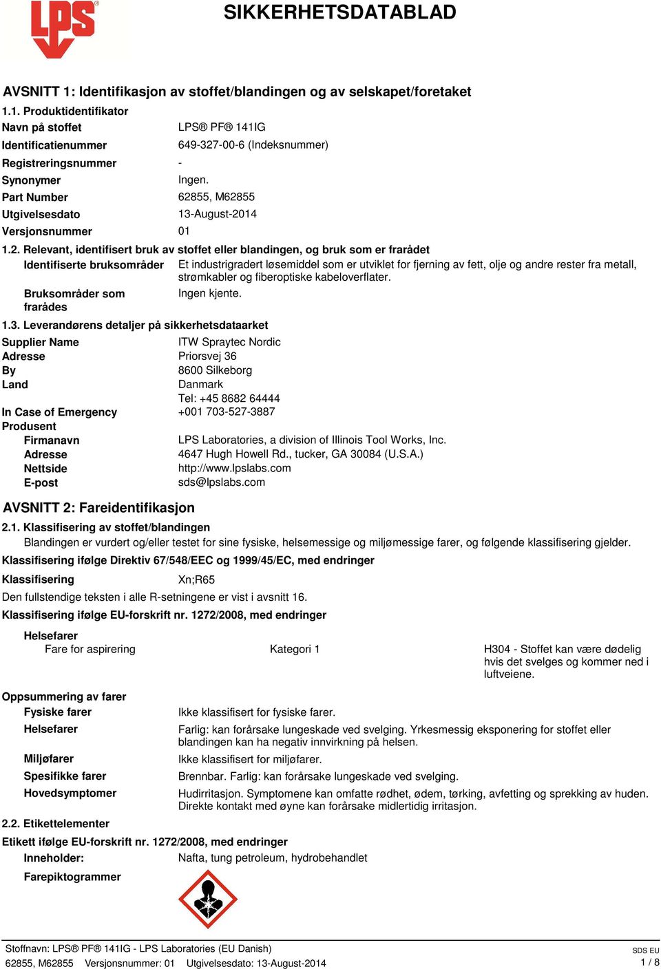 1. Produktidentifikator Navn på stoffet Identificatienummer Registreringsnummer Synonymer Part Number Utgivelsesdato Versjonsnummer 01 LPS PF 141IG 649-327-00-6 (Indeksnummer) - Ingen.