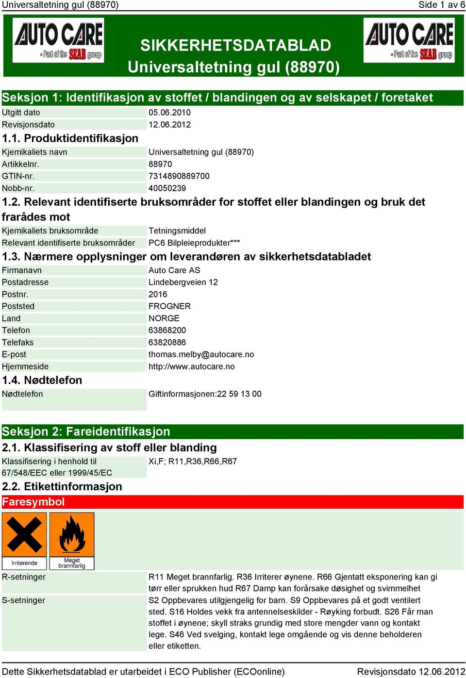 3. Nærmere opplysninger om leverandøren av sikkerhetsdatabladet Firmanavn Auto Care AS Postadresse Lindebergveien 12 Postnr.