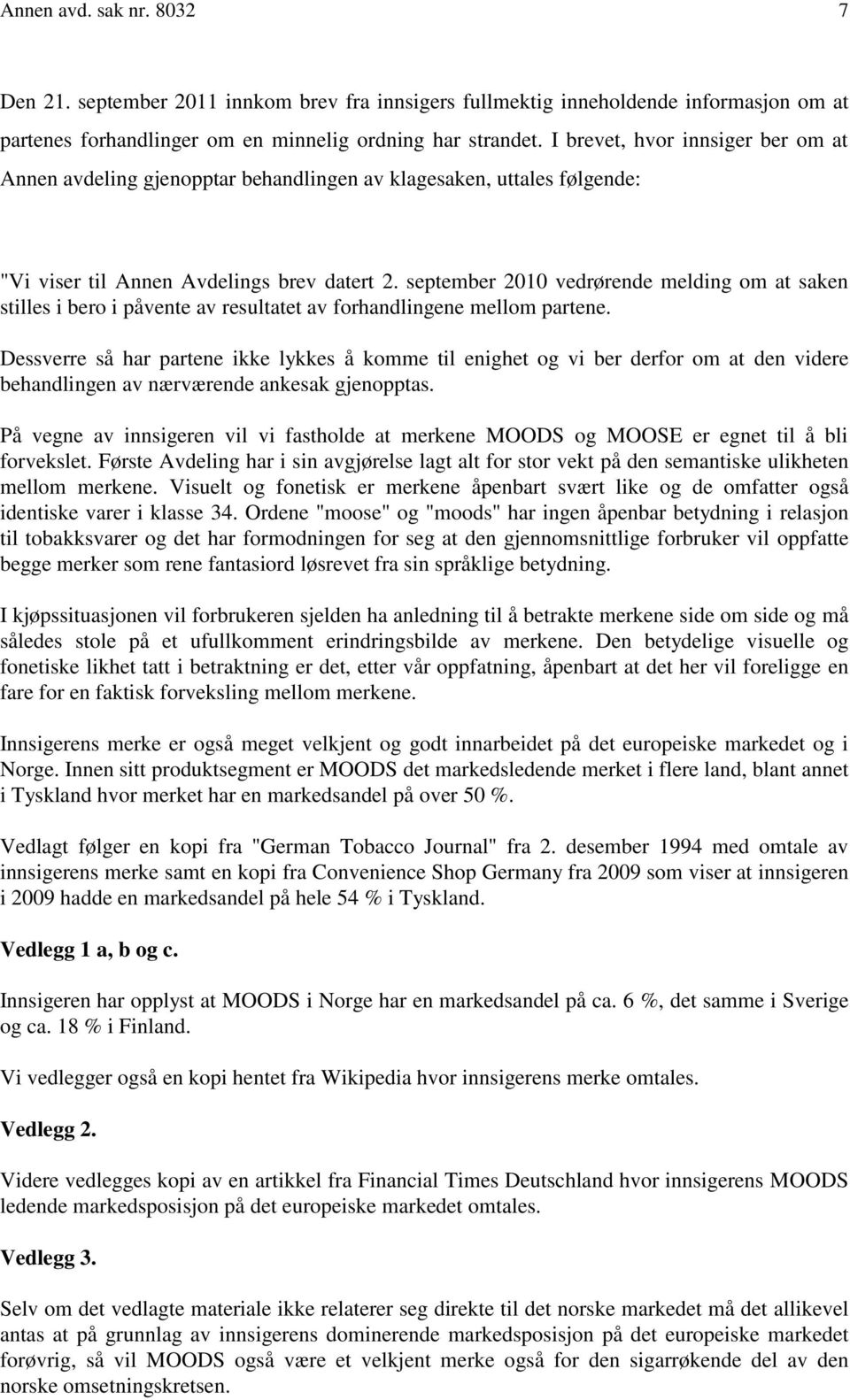 september 2010 vedrørende melding om at saken stilles i bero i påvente av resultatet av forhandlingene mellom partene.