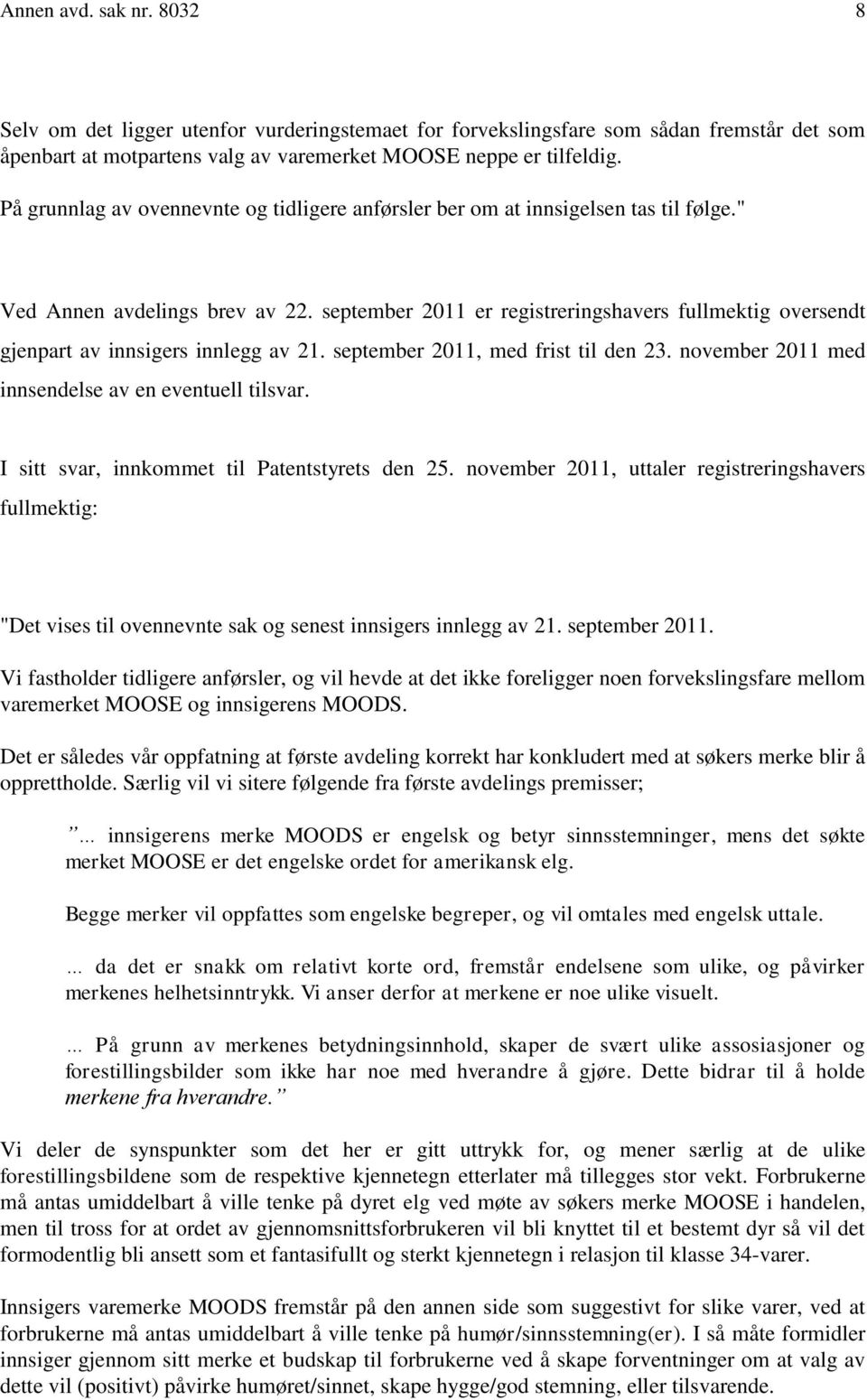 september 2011 er registreringshavers fullmektig oversendt gjenpart av innsigers innlegg av 21. september 2011, med frist til den 23. november 2011 med innsendelse av en eventuell tilsvar.