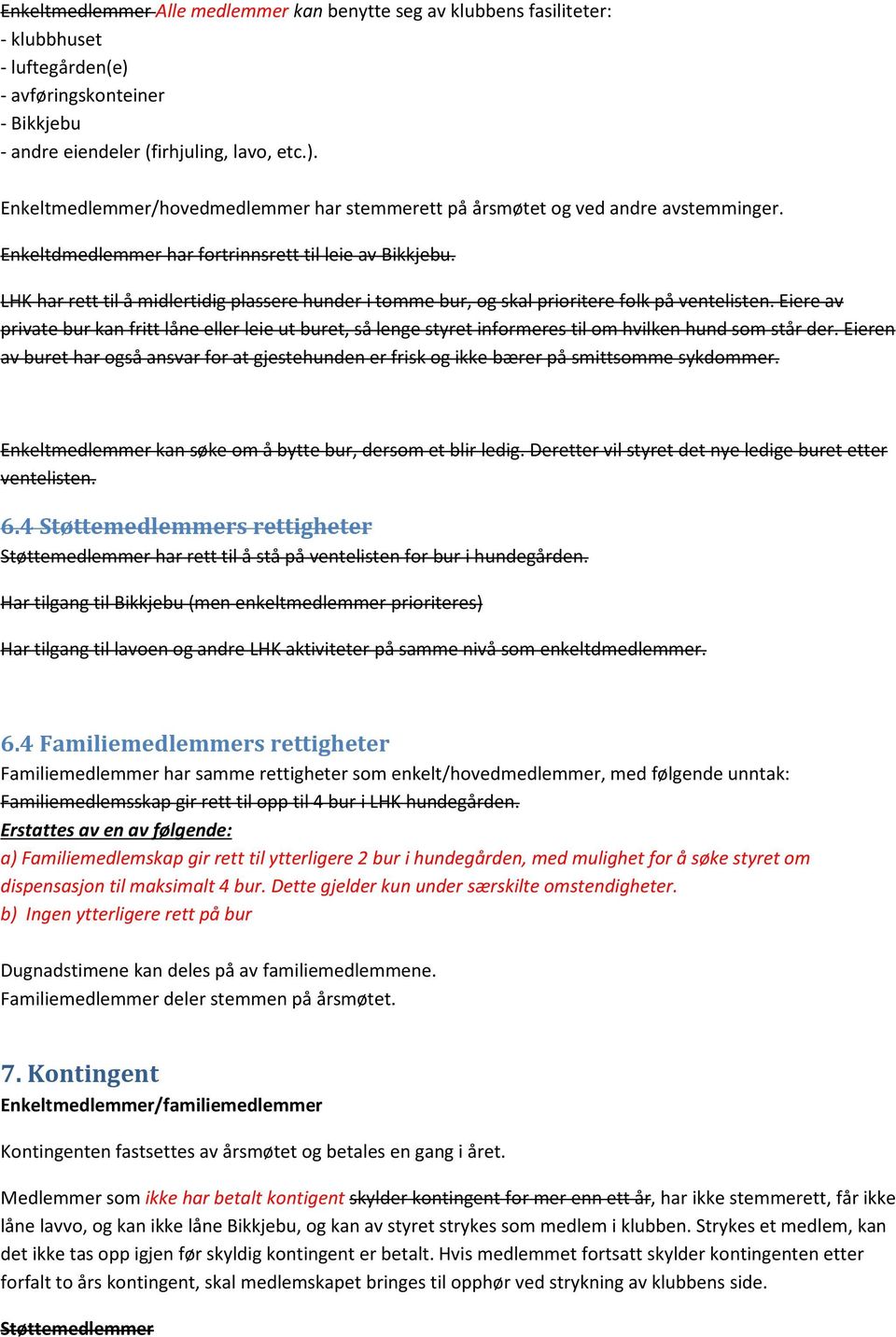 Eiere av private bur kan fritt låne eller leie ut buret, så lenge styret informeres til om hvilken hund som står der.