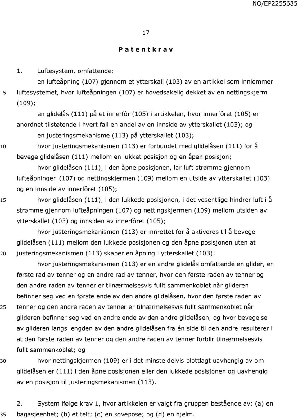 (111) på et innerfôr () i artikkelen, hvor innerfôret () er anordnet tilstøtende i hvert fall en andel av en innside av ytterskallet (3); og en justeringsmekanisme (113) på ytterskallet (3); hvor