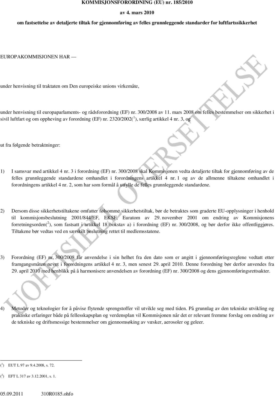 unions virkemåte, under henvisning til europaparlaments- og rådsforordning (EF) nr. 300/2008 av 11.