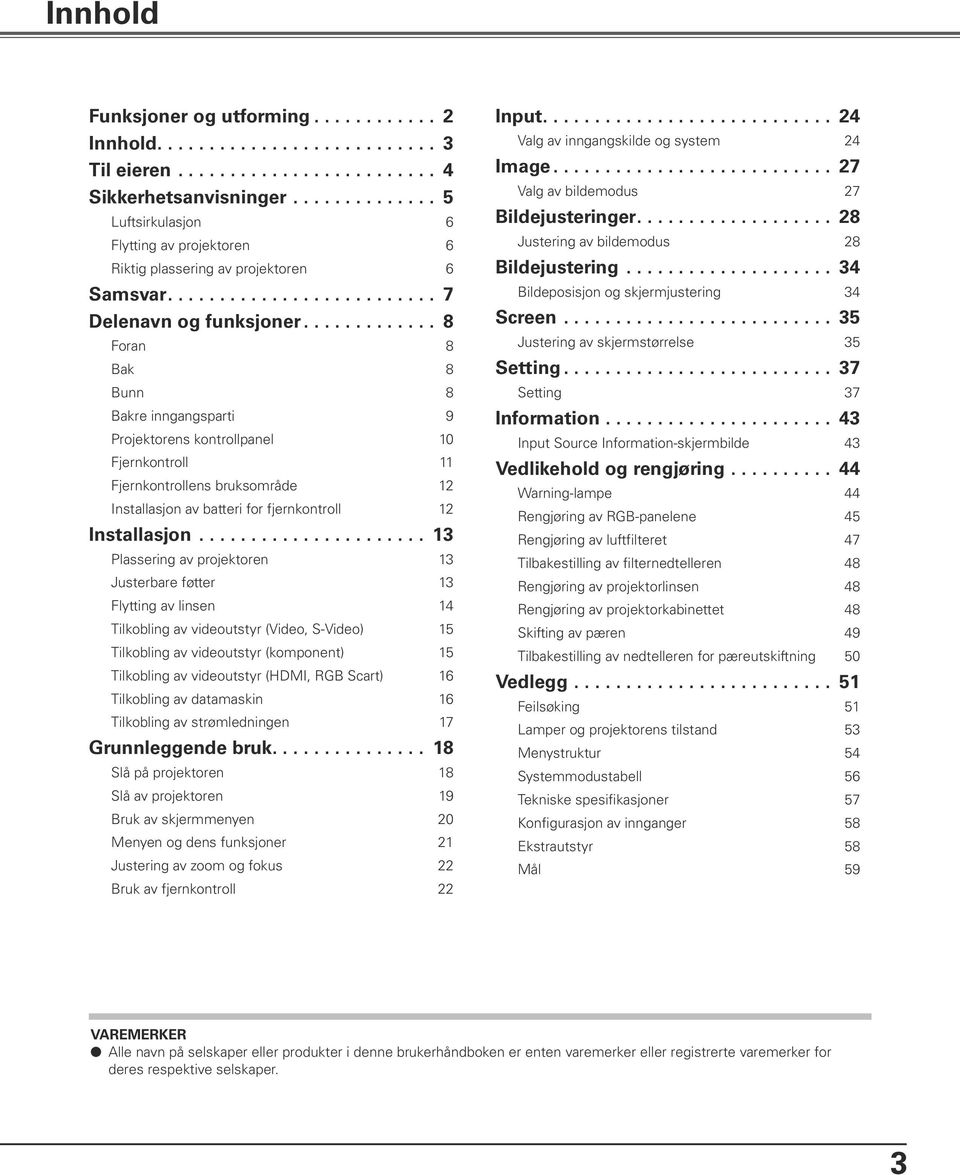 ............ 8 Foran 8 Bak 8 Bunn 8 Bakre inngangsparti 9 Projektorens kontrollpanel 10 Fjernkontroll 11 Fjernkontrollens bruksområde 12 Installasjon av batteri for fjernkontroll 12 Installasjon.