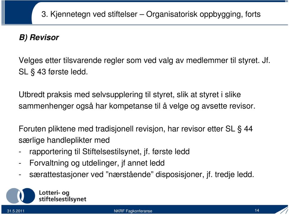 Utbredt praksis med selvsupplering til styret, slik at styret i slike sammenhenger også har kompetanse til å velge og avsette revisor.