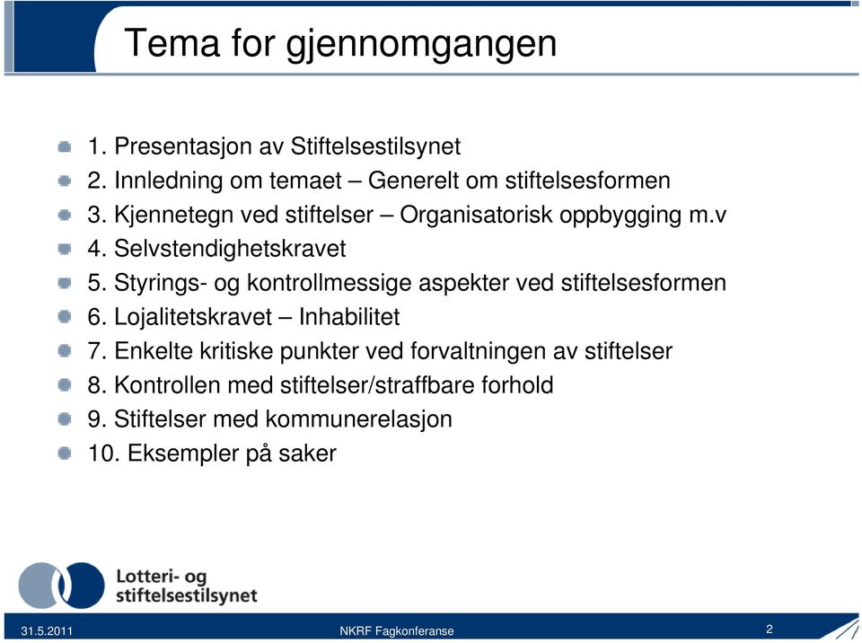 Styrings- og kontrollmessige aspekter ved stiftelsesformen 6. Lojalitetskravet Inhabilitet 7.