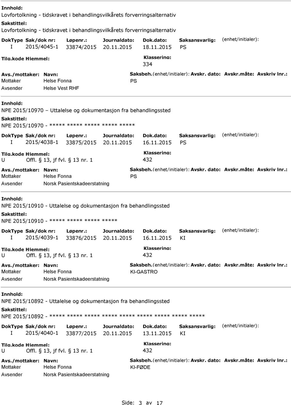 : S Helse Vest RHF NE 2015/10970 ttalelse og dokumentasjon fra behandlingssted NE 2015/10970 - ***** ***** ***** ***** ***** 2015/4038-1 33875/2015 16.11.2015 S Avs.