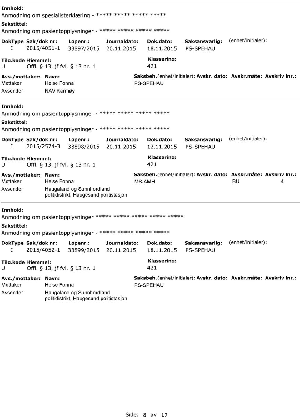 : S-SEHA NAV Karmøy 2015/2574-3 33898/2015 12.11.2015 S-SEHA Avs./mottaker: Navn: Saksbeh. Avskr. dato: Avskr.