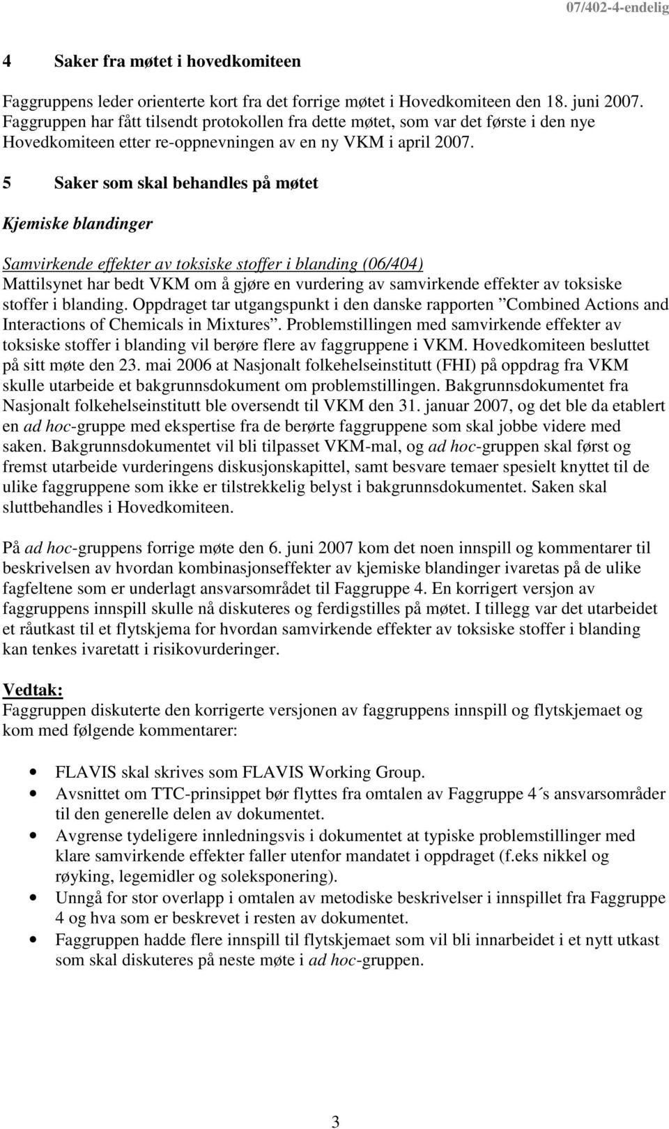 5 Saker som skal behandles på møtet Kjemiske blandinger Samvirkende effekter av toksiske stoffer i blanding (06/404) Mattilsynet har bedt VKM om å gjøre en vurdering av samvirkende effekter av