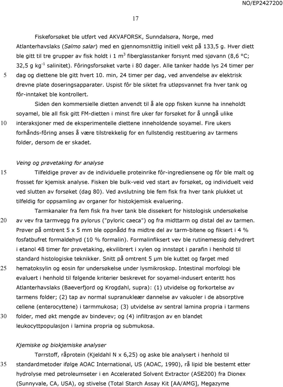 Alle tanker hadde lys 24 timer per dag og diettene ble gitt hvert. min, 24 timer per dag, ved anvendelse av elektrisk drevne plate doseringsapparater.