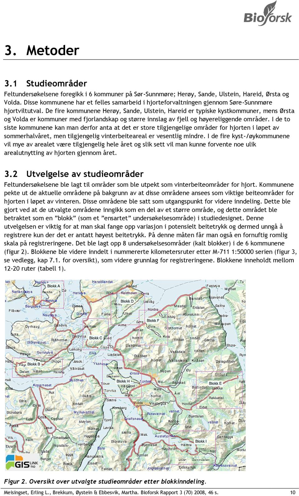 De fire kommunene Herøy, Sande, Ulstein, Hareid er typiske kystkommuner, mens Ørsta og Volda er kommuner med fjorlandskap og større innslag av fjell og høyereliggende områder.