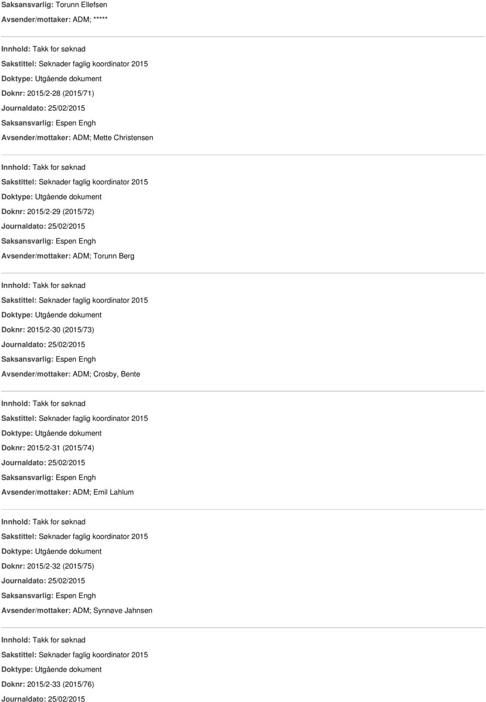 Avsender/mottaker: ADM; Crosby, Bente Innhold: Takk for søknad Doknr: 2015/2-31 (2015/74) Journaldato: 25/02/2015 Avsender/mottaker: ADM; Emil Lahlum Innhold: Takk for