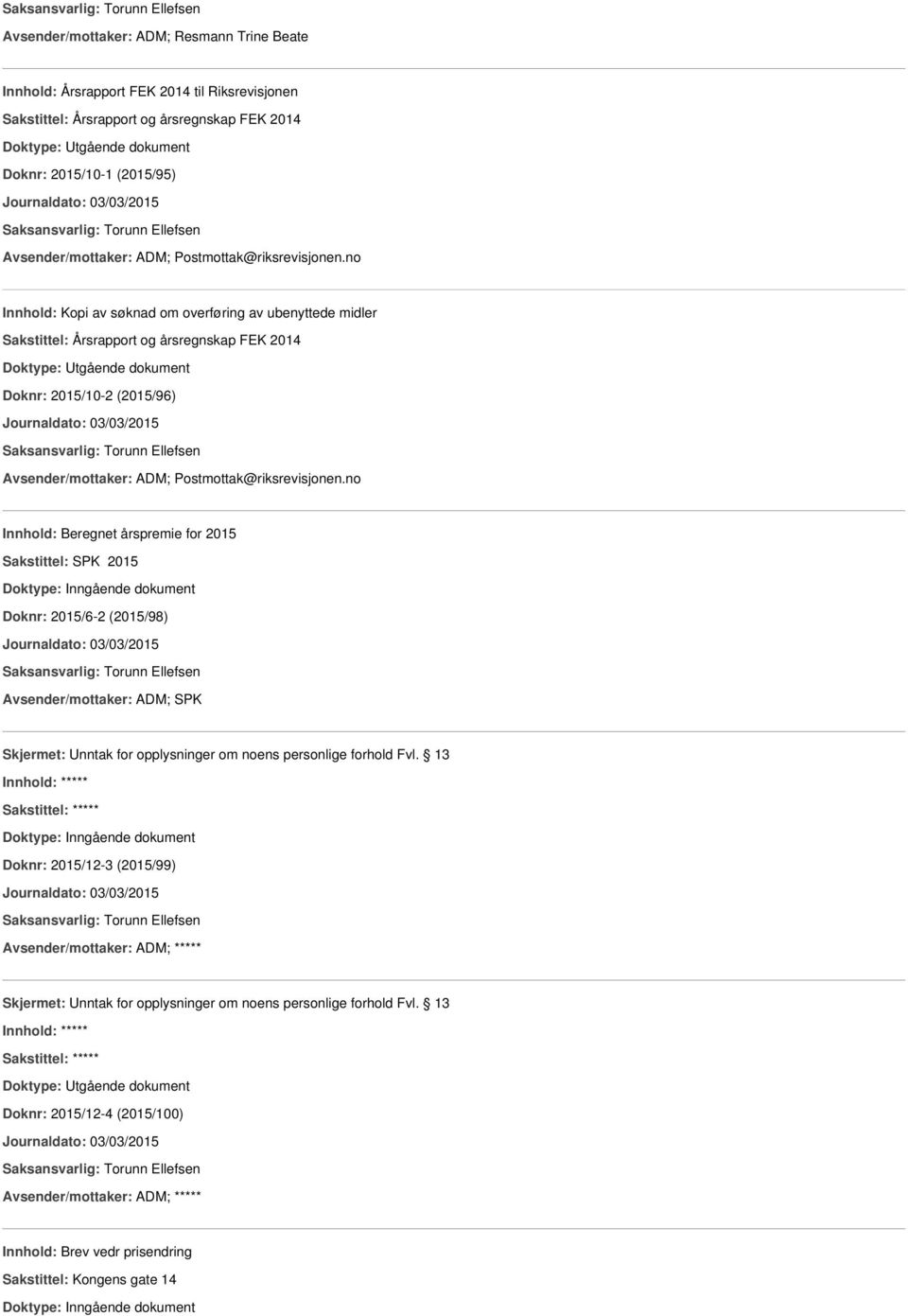 no Innhold: Kopi av søknad om overføring av ubenyttede midler Sakstittel: Årsrapport og årsregnskap FEK 2014 Doknr: 2015/10-2 (2015/96) Journaldato: 03/03/2015 no Innhold: Beregnet årspremie for 2015