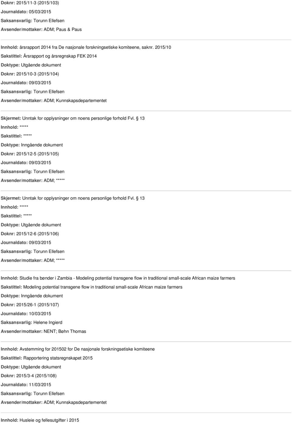 personlige forhold Fvl. 13 Doknr: 2015/12-5 (2015/105) Journaldato: 09/03/2015 Avsender/mottaker: ADM; ***** Skjermet: Unntak for opplysninger om noens personlige forhold Fvl.